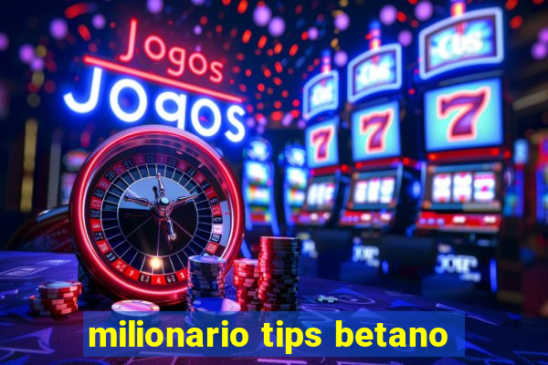 milionario tips betano